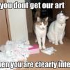 View the image: if_you_dont_get_our_art_then_you_are_clearly_inferior_trollcat-e1279748611578